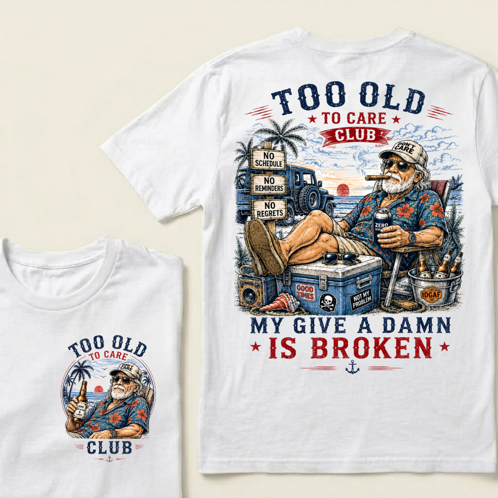 Too Old To Care Club  Don't Care My Give A Damn Is Broken T-Shirt